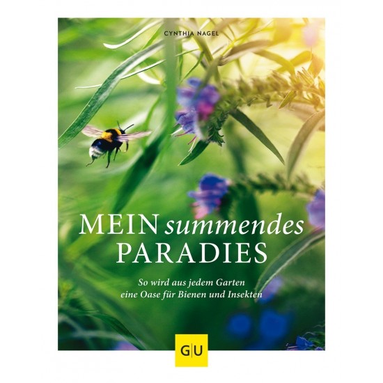 Mein summendes Paradies - Das Bienengarten Buch bienenfreundliche Gärten anlegen 