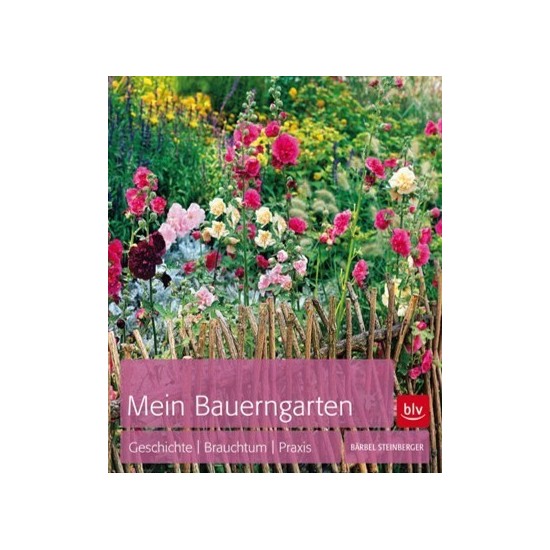 Mein Bauerngarten - Geschichte | Brauchtum | Praxis 