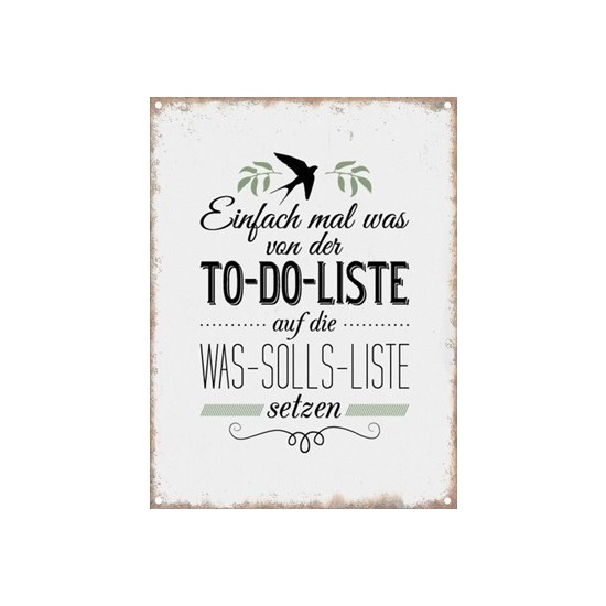 Einfach mal was von der To-Do-Liste auf die was solls´s Liste setzen - Blechschild