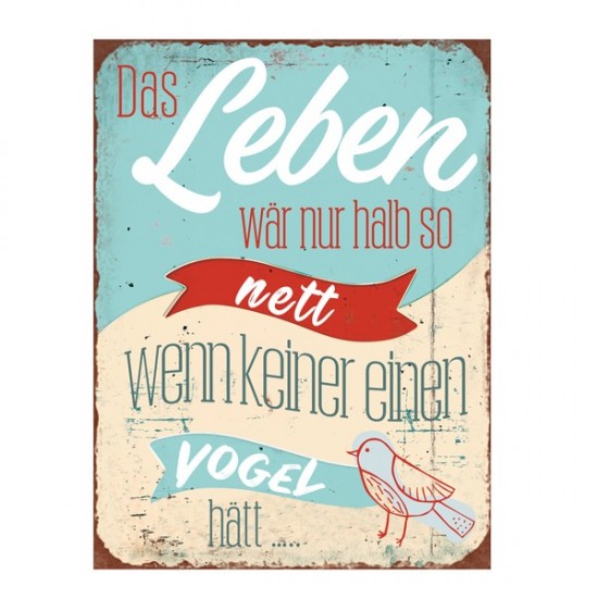 Start Schild "Das Leben wäre nur halb so nett wenn keiner einen Vogel hätt..." 
Das Leben wäre nur halb so nett wenn keiner ein