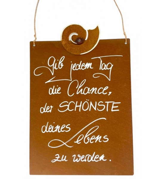 Deko zum Hängen Gib jedem Tag die Chance, der SCHÖNSTE deines Lebens zu werden - Rostschild 


Rostschild Maße B: 25 x 33 cm 