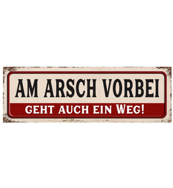 Sprüche Leben und Lebensweisheiten Spruch - Am Arsch vorbei geht auch ein Weg! - Blechschild mit Druck 30 cm breit 
30 cm breit